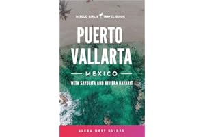 Puerto Vallarta, Mexico with Sayulita and Riviera Nayarit: The Solo Girl's Travel Guide