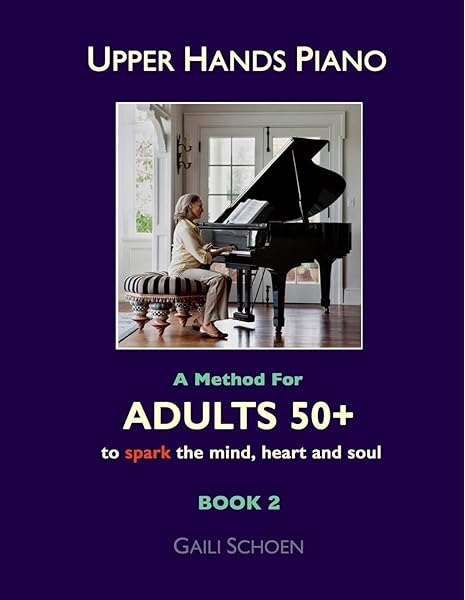 Upper Hands Piano A Method For Adults 50 To Spark The Mind Heart And Soul Book 2 Schoen Gaili Bateman Melinda Cohn Sheehy Brendan 9781484824825 Amazon Com Books