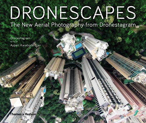 Dronescapes: The New Aerial Photography from Dronestagram by Dronestagram, Ayperi Karabuda Ecer