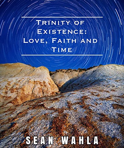 Trinity Of Existence Love Faith And Time Sean Wahla