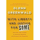 With Liberty and Justice for Some: How the Law Is Used to Destroy Equality and Protect the Powerful