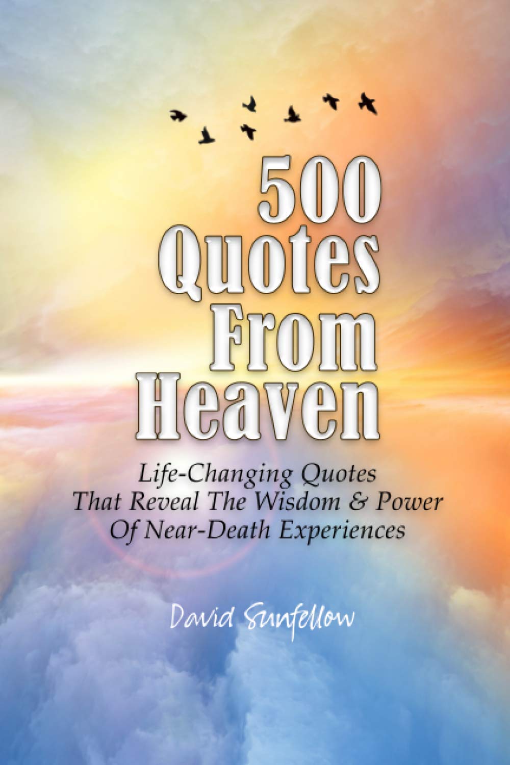 Near Death Experience Quotes 500 Quotes From Heaven: Life-Changing Quotes That Reveal The Wisdom & Power  Of Near-Death Experiences: Sunfellow, David: 9798673905678: Amazon.com:  Books