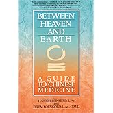 Between Heaven and Earth: A Guide to Chinese Medicine