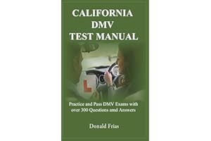 CALIFORNIA DMV TEST MANUAL: Practice and Pass DMV Exams with over 300 Questions and Answers.