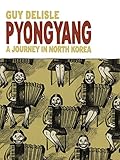 Pyongyang: A Journey in North Korea (Pyongyang: A Journey in North Korea (2005)) by Guy Delisle