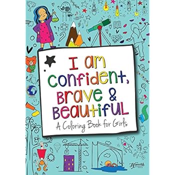 I Am Confident, Brave & Beautiful: A Coloring Book for Girls I Am Confident, Brave & Beautiful: A Coloring Book for Girls