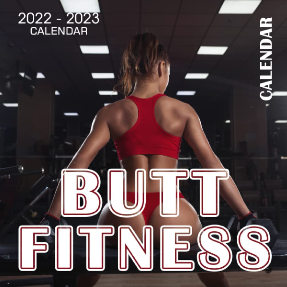 Butt Fitness 2022 - 2023 Calendar: 2023 Hot Sexy Gymers Calendar Weekly Monthly Planner Included With Different Calendar Sizes To Choose