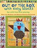 Out of the Box with Easy Blocks: Fun with Free-Form Piecing by Mary Lou Weidman, Melanie McFarland