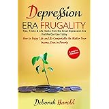 Depression Era Frugality: Tips, Tricks & Life Hacks from the Great Depression Era that We Can Use Today - How to Enjoy Life a