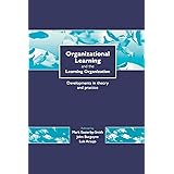 Organizational Learning and the Learning Organization: Developments in Theory and Practice