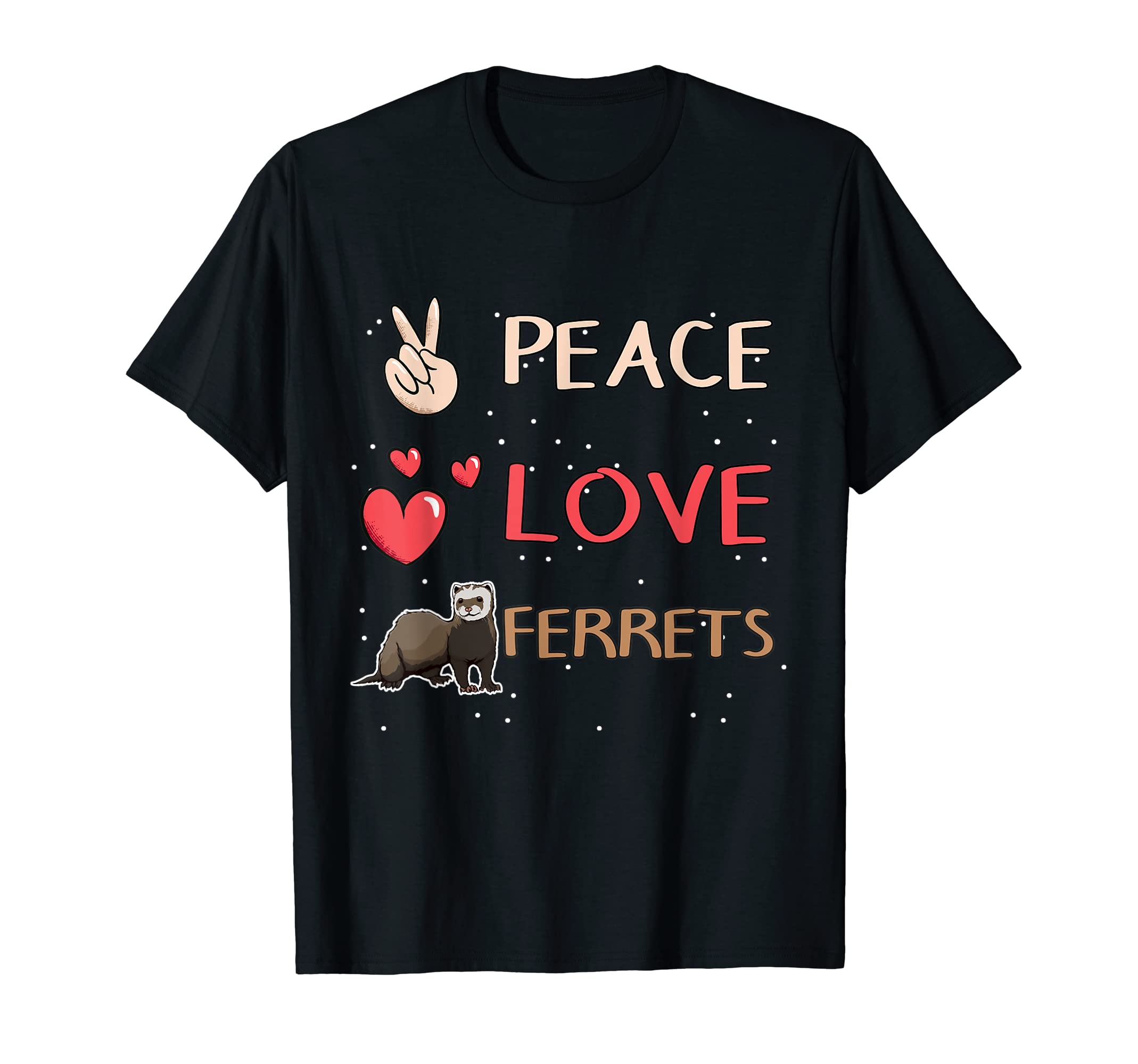 Ferret Quote Ferret Peace Love Ferrets T-Shirt