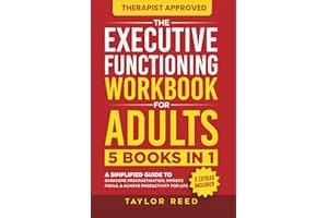 The Executive Functioning Workbook for Adults: 5 Books in 1 - A Simplified Guide to Overcome Procrastination, Improve Focus, & Achieve Productivity for Life (Executive Functioning Skills for Life)