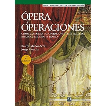 Ópera y operaciones: Cómo gestionar las operaciones en el siglo XXI : reflexiones desde el teatro (FT/PH) Ópera y operaciones: Cómo gestionar las operaciones en el siglo XXI : reflexiones desde el teatro (FT/PH)