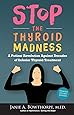 Stop the Thyroid Madness: A Patient Revolution Against Decades of Inferior Treatment