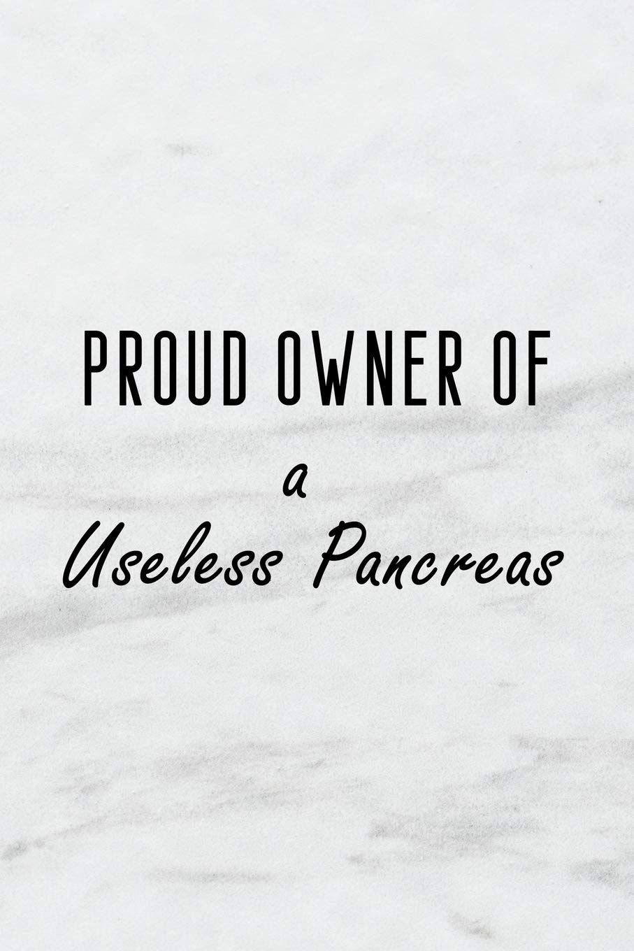 Proud Owner Of A Useless Pancreas: A 
