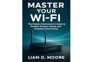 MASTER YOUR WI-FI: The Modern Homeowner’s Guide to Wireless Routers, Speed, and Seamless Connectivity