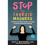 Stop the Thyroid Madness: A Patient Revolution Against Decades of Inferior Treatment