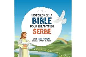 Histoires de la Bible pour enfants en serbe – Histoires bibliques classiques en serbe et en français: Un livre illustré d'his