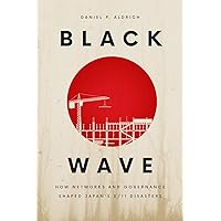 Black Wave: How Networks and Governance Shaped Japan's 3/11 Disasters