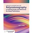 Spriggs's Essentials of Polysomnography: A Training Guide and Reference for Sleep Technicians: A Training Guide and Reference for Sleep Technicians
