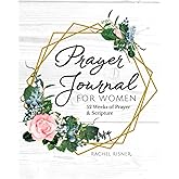 Prayer Journal for Women: 52 Weeks of Prayer & Scripture