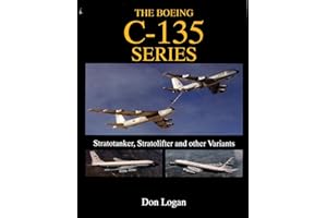 The Boeing C-135 Series: Stratotanker, Stratolifter, and other Variants (Schiffer Military History)
