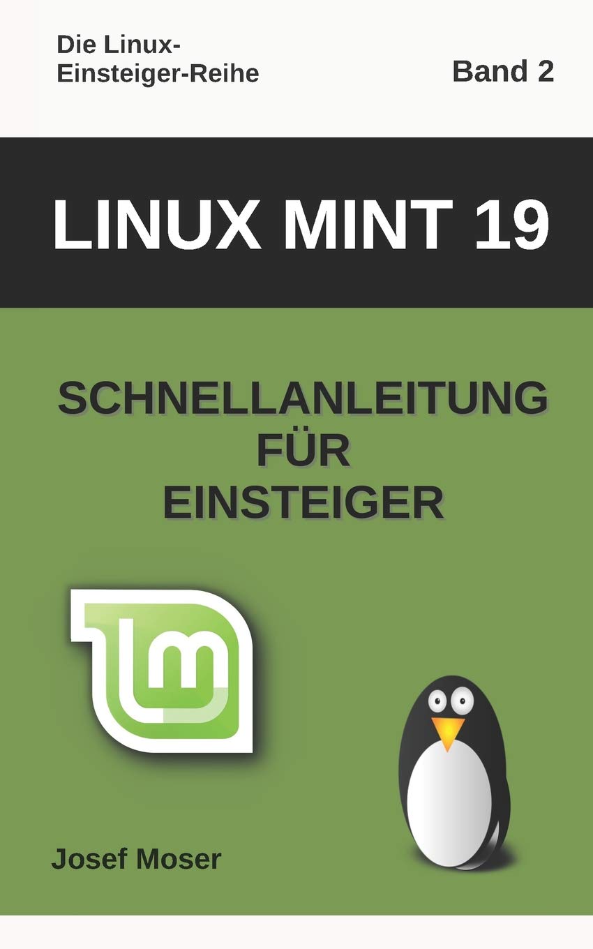 Linux Mint 19: Schnellanleitung für Einsteiger (Die Linux-Einsteiger-Reihe)