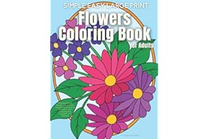 Simple Easy Flowers Coloring Book for Adults: Relaxing Large Print Flower Designs For Women and Seniors Featuring Beautiful Floral Arrangements, Bouquets and Patterns