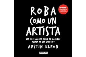 Roba como un artista: Las 10 cosas que nadie te ha dicho acerca de ser creativo / Steal Like an Artist: 10 Things Nobody Told You About Being Creative (Spanish Edition)