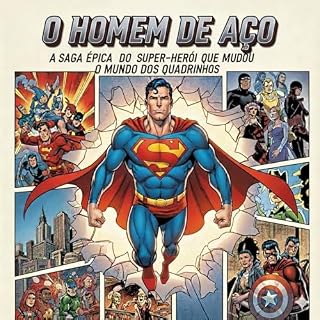 Livro O Homem de Aço: A Saga Épica do Super-Herói que Mudou o Mundo dos Quadrinhos