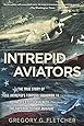 Intrepid Aviators: The American Flyers Who Sank Japan's Greatest Battleship