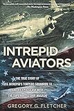 Intrepid Aviators: The American Flyers Who Sank Japan's Greatest Battleship