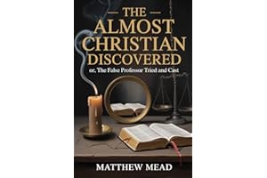 The Almost Christian Discovered: or, The False Professor Tried and Cast