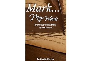 Mark... My Words: A Paraphrase And Devotional Of The Gospel of Mark