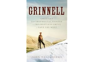 Grinnell: America's Environmental Pioneer and His Restless Drive to Save the West