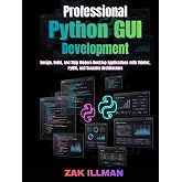 Professional Python GUI Development: Design, Build, and Ship Modern Desktop Applications with Tkinter, PyQt6, and Scalable Architecture