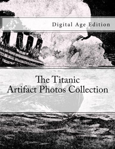 The Titanic - Artifact Photos Collection: Digital Age Edition Paperback โ 18 Feb 2018