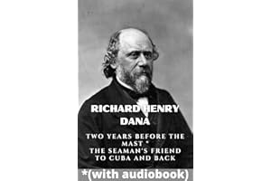 Richard Henry Dana: (3 Books) - Two Years Before the Mast, The Seaman's Friend, To Cuba and Back