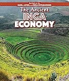 The Ancient Inca Economy (Spotlight on the Maya, Aztec, and Inca Civilizations)