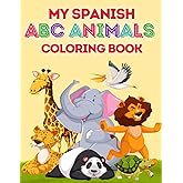 My Spanish ABC Animals Coloring Book: A Perfect Gift Or Present For Children To Get Introduced To Spanish Words And Learn The Letters Of The Spanish Alphabet With Big Animal Illustrations to Color In