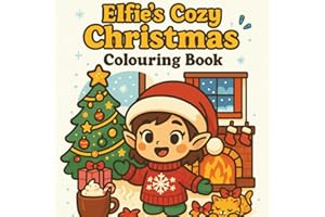 Elfie's Cozy Christmas: Cute and Festive Christmas Coloring Book for Teens & Adults | Cozy Holiday Scenes, Winter Fun, and Ch