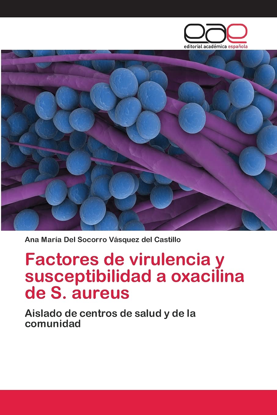 Factores De Virulencia Y Susceptibilidad A Oxacilina De S Aureus Aislado De Centros De Salud Y De La Comunidad Spanish Edition Vasquez Del Castillo Ana Maria Del Socorro 9783659064173 Amazon Com Books Factores De Virulencia Y Susceptibilidad A Oxacilina De S Aureus Aislado De Centros De Salud Y De La Comunidad Spanish Edition Vasquez Del Castillo Ana Maria Del Socorro 9783659064173 Amazon Com Books
