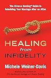 Healing from Infidelity: The Divorce Busting Guide to Rebuilding Your Marriage After an Affair