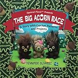 The Big Acorn Race: A Story with Crochet Patterns and Projects by Jennifer Olivarez