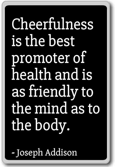 Alegría es el mejor promotor de salud... - Joseph Addison citas ...
