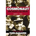 The Cosmonaut Who Couldn’t Stop Smiling: The Life and Legend of Yuri Gagarin (NIU Series in Slavic, East European, and Eurasi