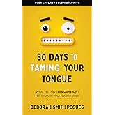30 Days to Taming Your Tongue: What You Say (and Don't Say) Will Improve Your Relationships