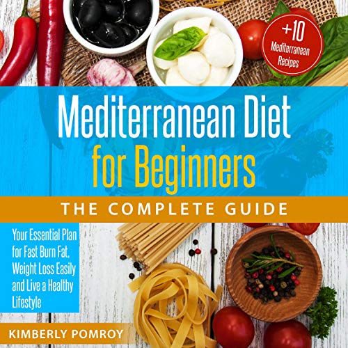 [E.B.O.O.K] Mediterranean Diet for Beginners: The Complete Guide: Your Essential Plan for Fast Burn Fat, Weight R.A.R