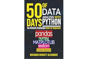 50 Days of Data Analysis with Python: The Ultimate Challenges Book for Beginners.: Hands-on Challenges with pandas, NumPy, Matplotlib, Sklearn and Seaborn