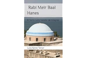 Rabi Meir Baal Hanes.: El santo judio hacedor de milagros (Spanish Edition)